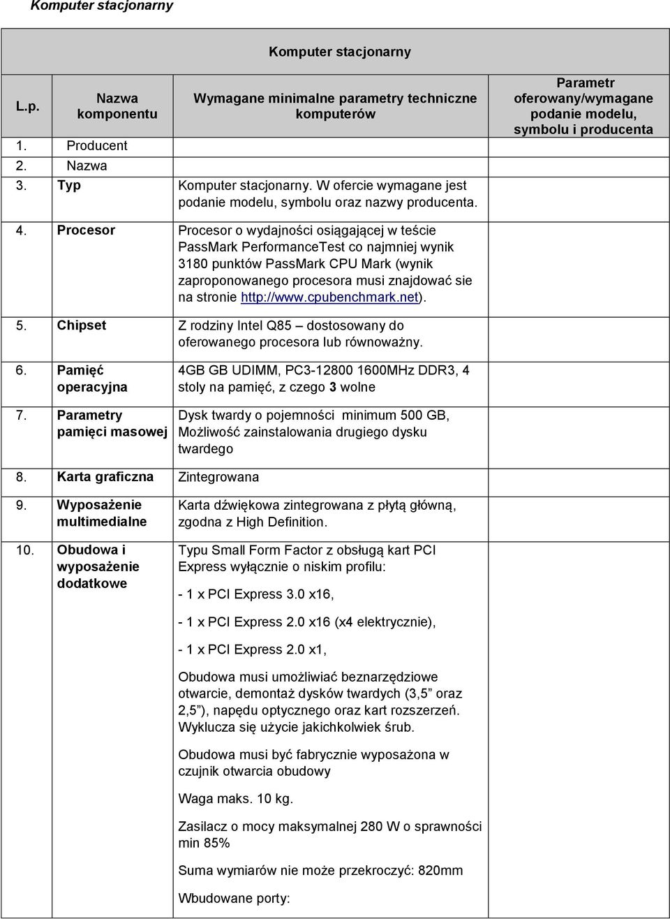 Procesor Procesor o wydajności osiągającej w teście PassMark PerformanceTest co najmniej wynik 3180 punktów PassMark CPU Mark (wynik zaproponowanego procesora musi znajdować sie na stronie http://www.