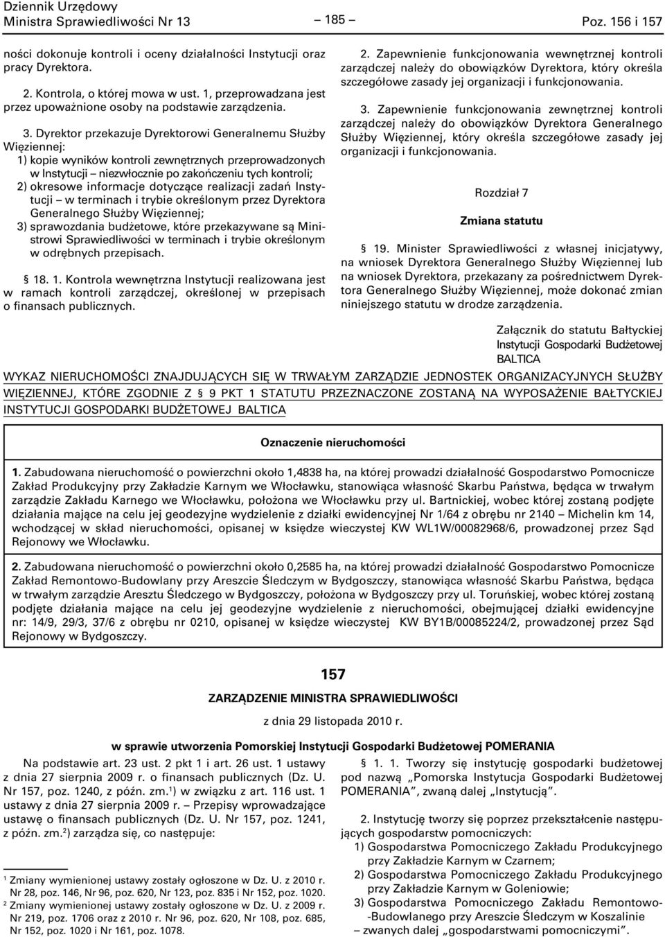 Dyrektor przekazuje Dyrektorowi Generalnemu Służby Więziennej: 1) kopie wyników kontroli zewnętrznych przeprowadzonych w Instytucji niezwłocznie po zakończeniu tych kontroli; 2) okresowe informacje