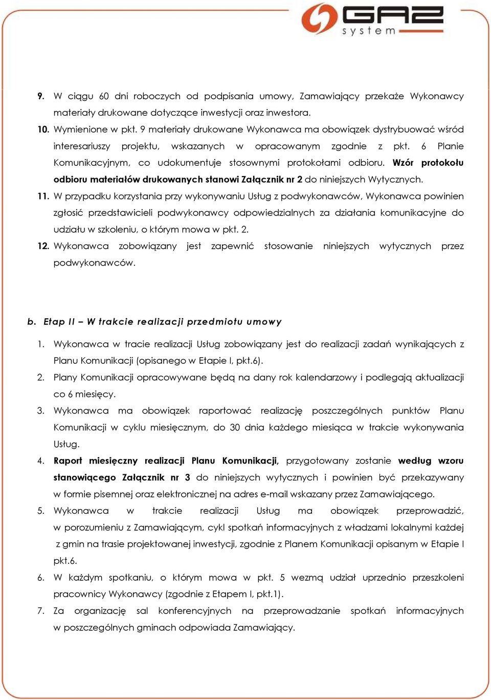 6 Planie Komunikacyjnym, co udokumentuje stosownymi protokołami odbioru. Wzór protokołu odbioru materiałów drukowanych stanowi Załącznik nr 2 do niniejszych Wytycznych. 11.