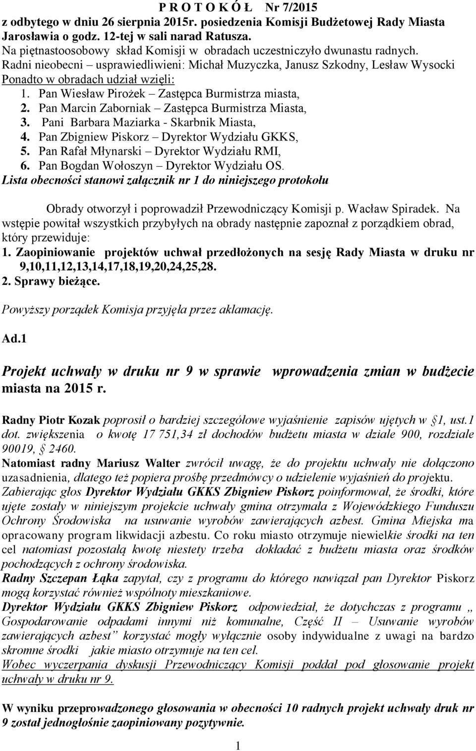 Pan Wiesław Pirożek Zastępca Burmistrza miasta, 2. Pan Marcin Zaborniak Zastępca Burmistrza Miasta, 3. Pani Barbara Maziarka - Skarbnik Miasta, 4. Pan Zbigniew Piskorz Dyrektor Wydziału GKKS, 5.