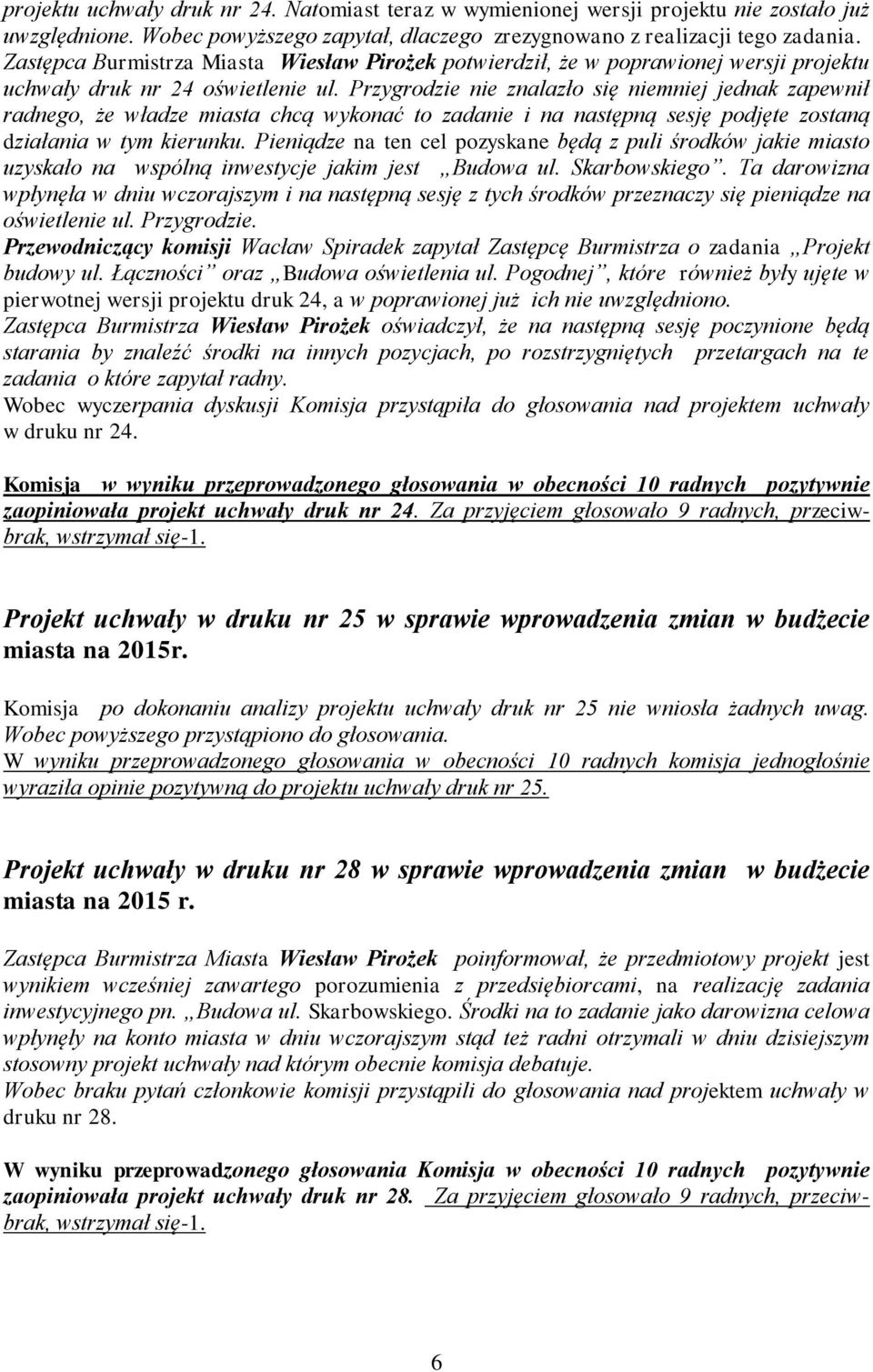Przygrodzie nie znalazło się niemniej jednak zapewnił radnego, że władze miasta chcą wykonać to zadanie i na następną sesję podjęte zostaną działania w tym kierunku.