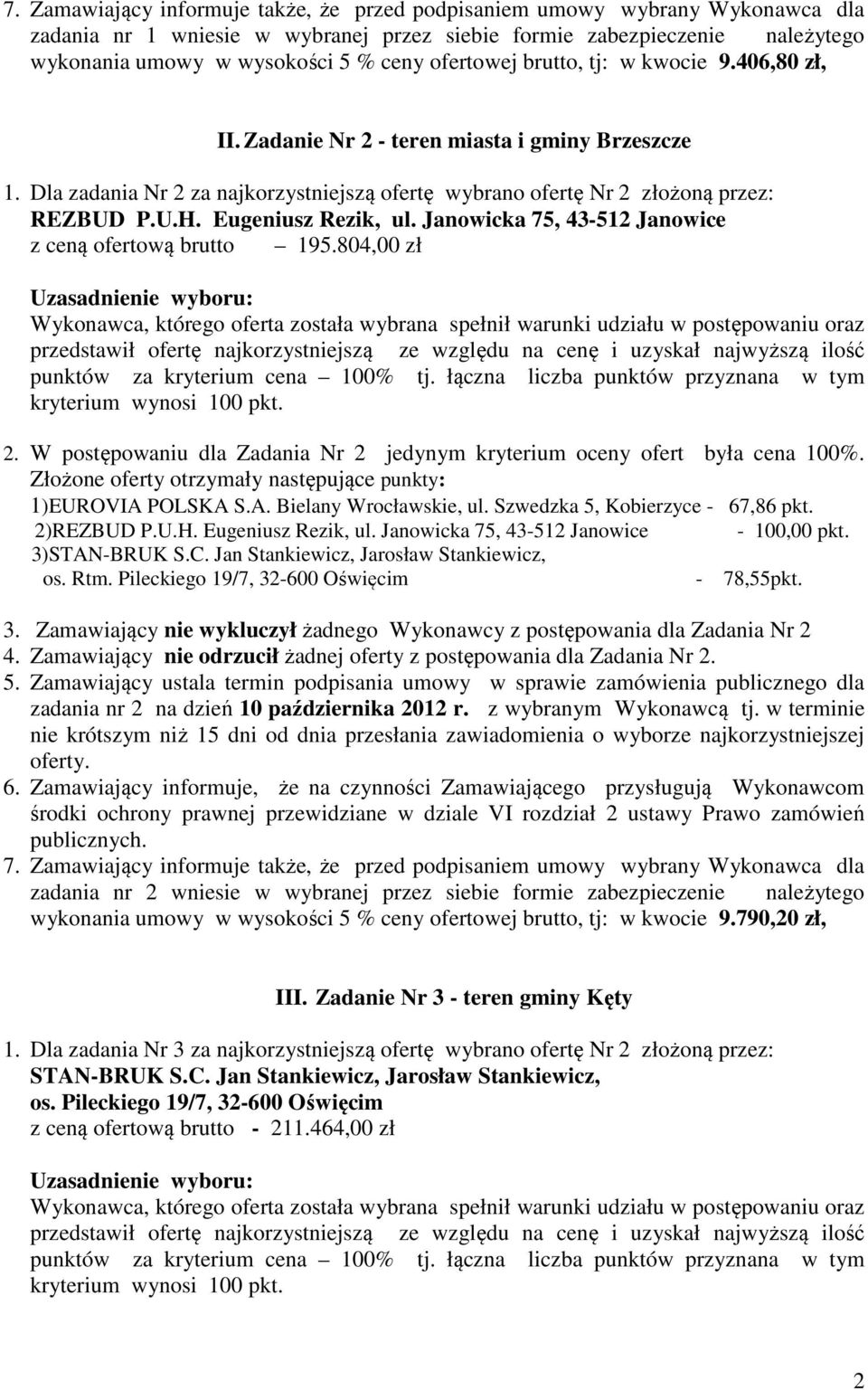 Janowicka 75, 43-512 Janowice z ceną ofertową brutto 195.804,00 zł 2. W postępowaniu dla Zadania Nr 2 jedynym kryterium oceny ofert była cena 100%. 1)EUROVIA POLSKA S.A. Bielany Wrocławskie, ul.