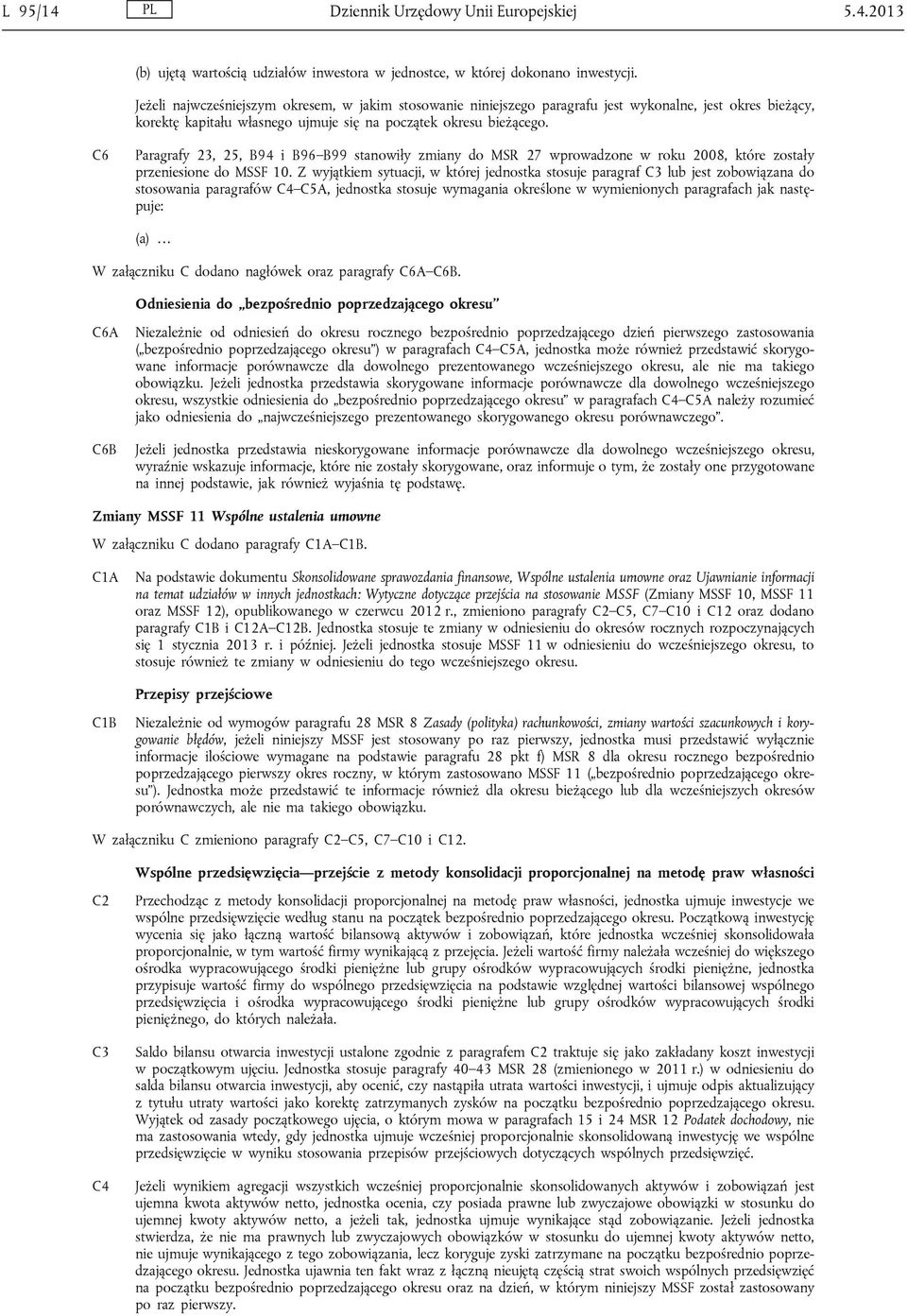 C6 Paragrafy 23, 25, B94 i B96 B99 stanowiły zmiany do MSR 27 wprowadzone w roku 2008, które zostały przeniesione do MSSF 10.