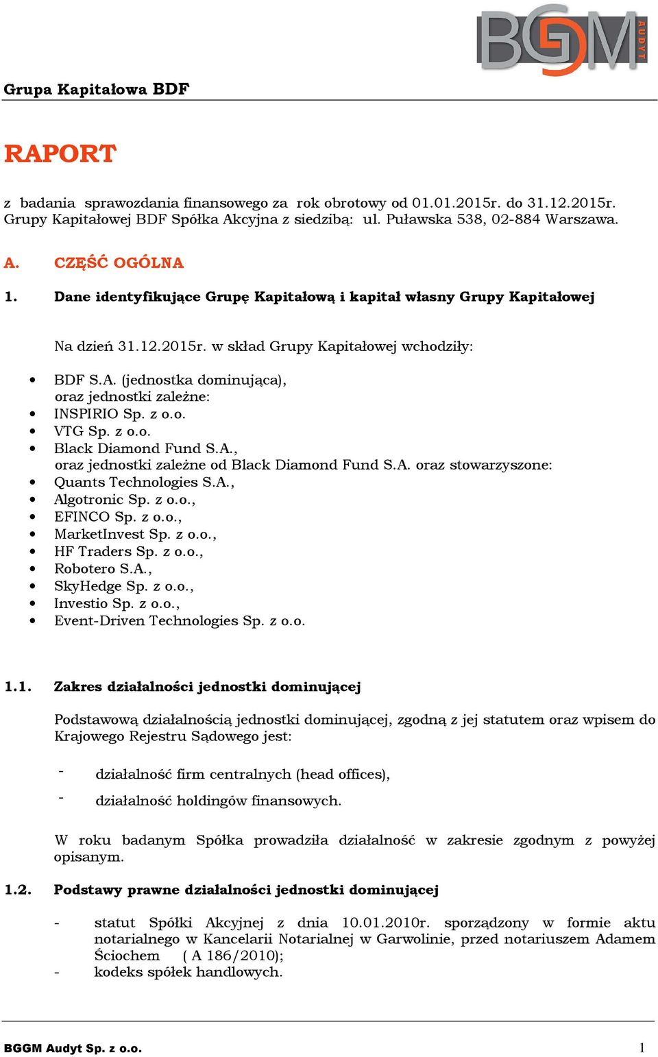 z o.o. VTG Sp. z o.o. Black Diamond Fund S.A., oraz jednostki zależne od Black Diamond Fund S.A. oraz stowarzyszone: Quants Technologies S.A., Algotronic Sp. z o.o., EFINCO Sp. z o.o., MarketInvest Sp.