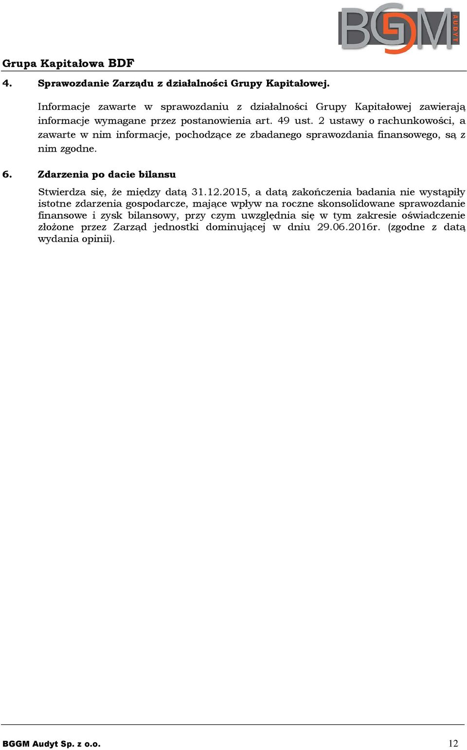 2 ustawy o rachunkowości, a zawarte w nim informacje, pochodzące ze zbadanego sprawozdania finansowego, są z nim zgodne. 6.