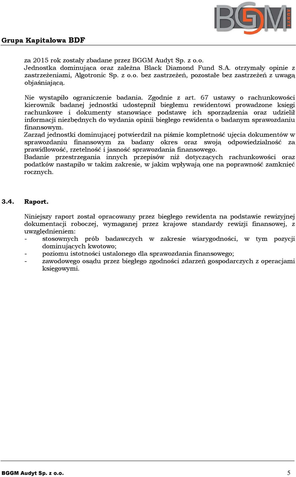 67 ustawy o rachunkowości kierownik badanej jednostki udostępnił biegłemu rewidentowi prowadzone księgi rachunkowe i dokumenty stanowiące podstawę ich sporządzenia oraz udzielił informacji