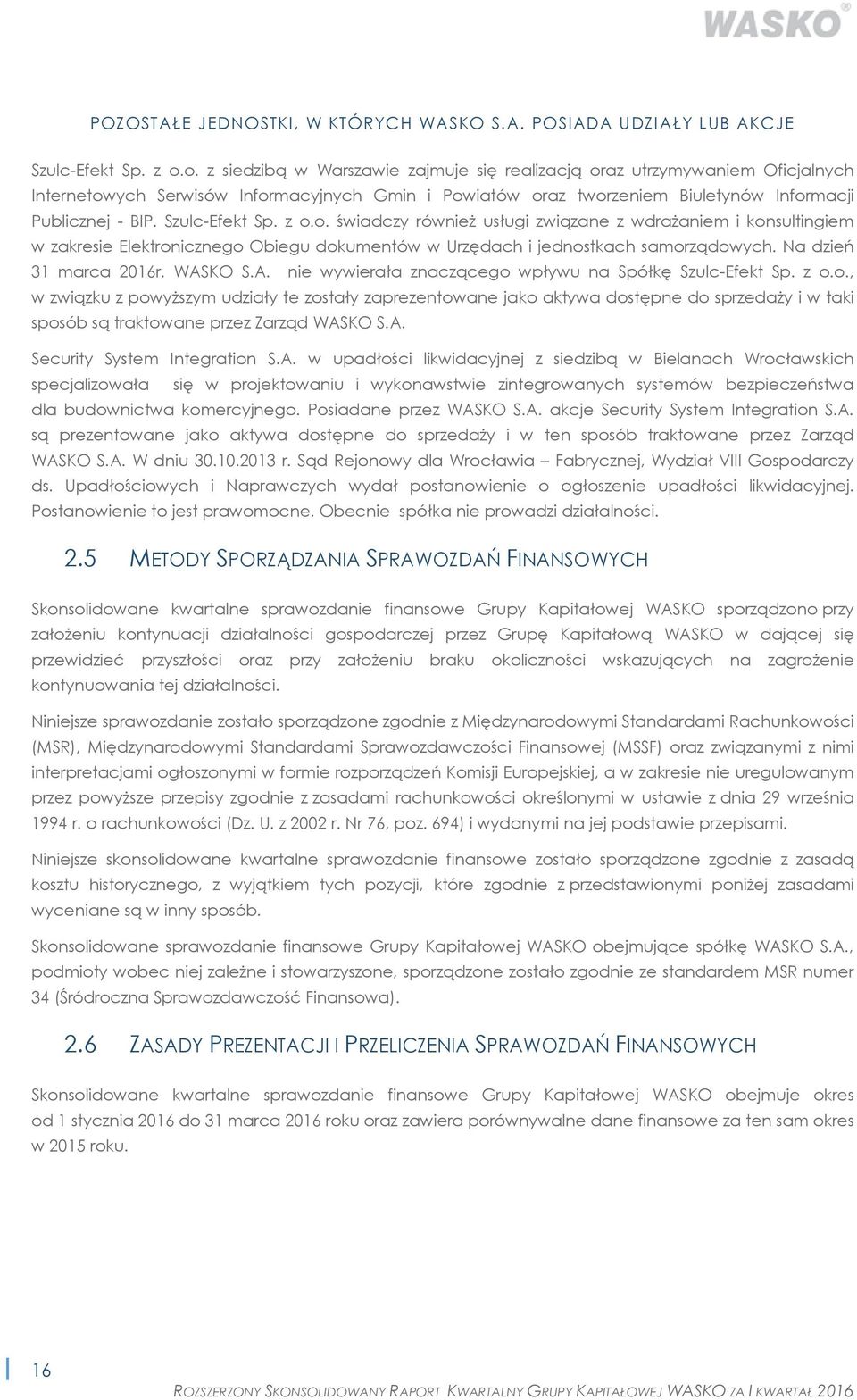 Szulc-Efekt Sp. z o.o. świadczy również usługi związane z wdrażaniem i konsultingiem w zakresie Elektronicznego Obiegu dokumentów w Urzędach i jednostkach samorządowych. Na dzień 31 marca 2016r.