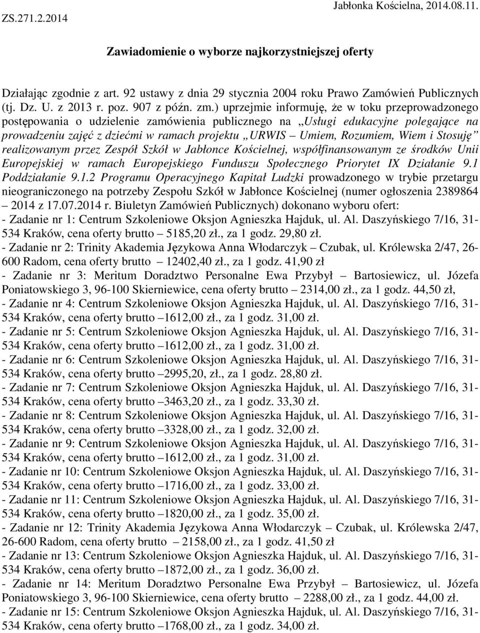 ) uprzejmie informuję, że w toku przeprowadzonego postępowania o udzielenie zamówienia publicznego na Usługi edukacyjne polegające na prowadzeniu zajęć z dziećmi w ramach projektu URWIS Umiem,