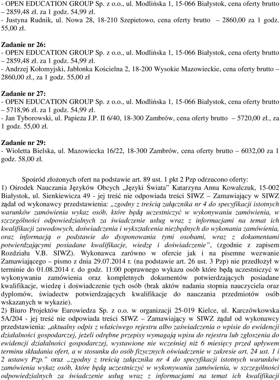 pieża J.P. II 6/40, 18-300 Zambrów, cena oferty brutto 5720,00 zł., za 1 godz. 55,00 zł. Zadanie nr 29: - Wioletta Bielska, ul. Mazowiecka 16/22, 18-300 Zambrów, cena oferty brutto 6032,00 za 1 godz.