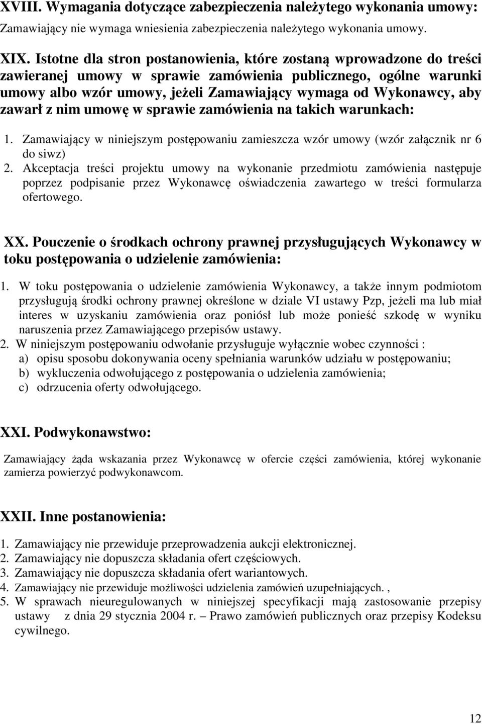 aby zawarł z nim umowę w sprawie zamówienia na takich warunkach: 1. Zamawiający w niniejszym postępowaniu zamieszcza wzór umowy (wzór załącznik nr 6 do siwz) 2.