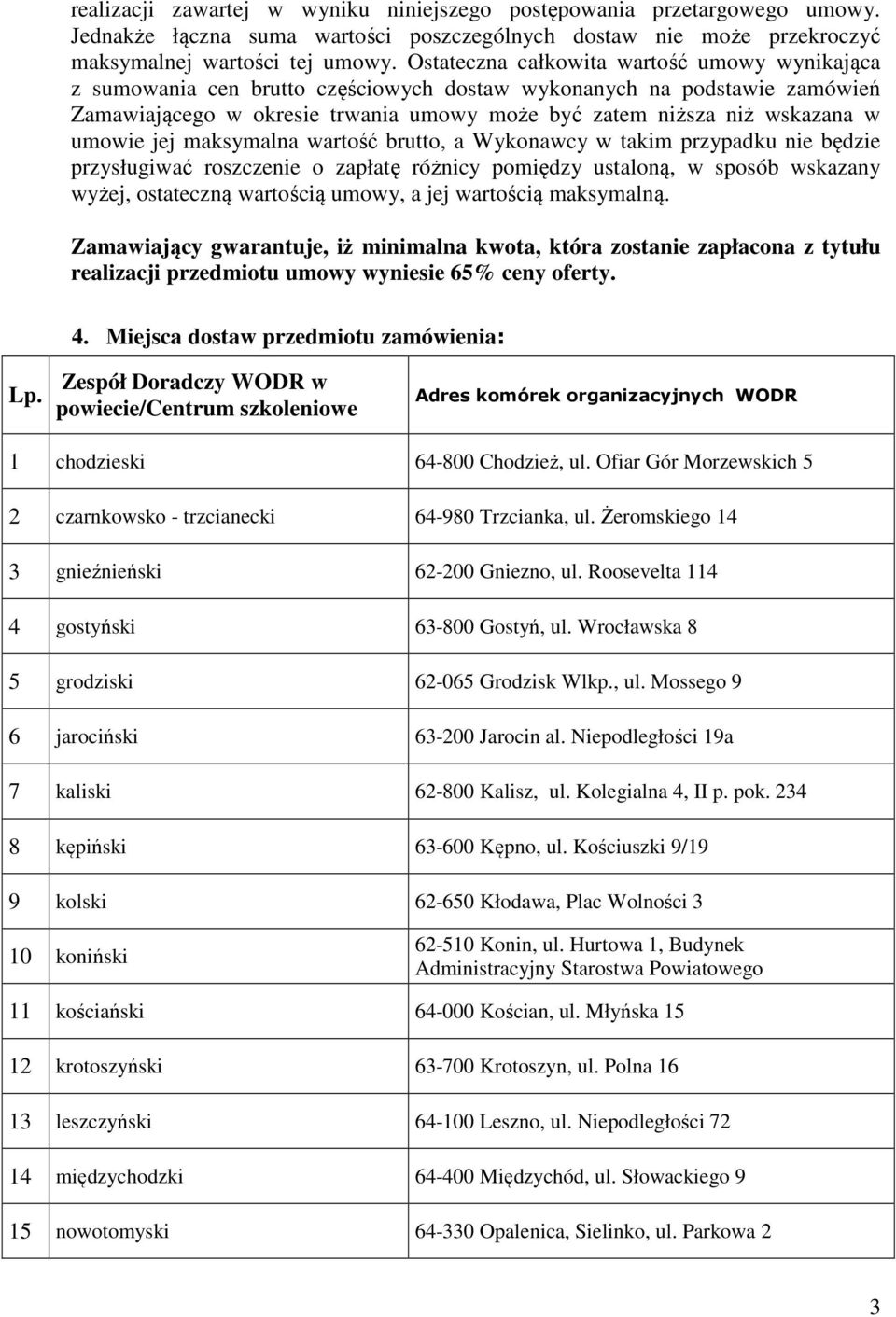 umowie jej maksymalna wartość brutto, a Wykonawcy w takim przypadku nie będzie przysługiwać roszczenie o zapłatę różnicy pomiędzy ustaloną, w sposób wskazany wyżej, ostateczną wartością umowy, a jej