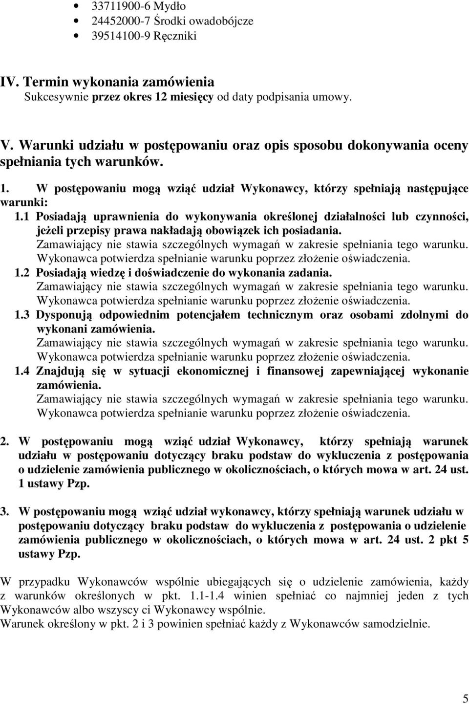 1 Posiadają uprawnienia do wykonywania określonej działalności lub czynności, jeżeli przepisy prawa nakładają obowiązek ich posiadania.