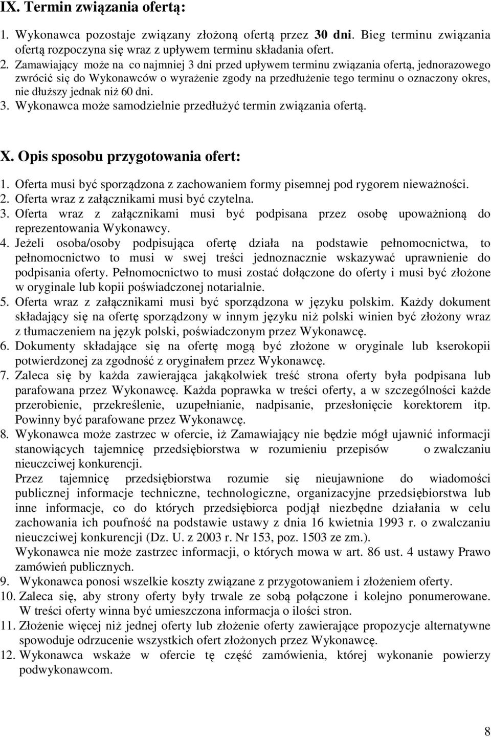 jednak niż 60 dni. 3. Wykonawca może samodzielnie przedłużyć termin związania ofertą. X. Opis sposobu przygotowania ofert: 1.