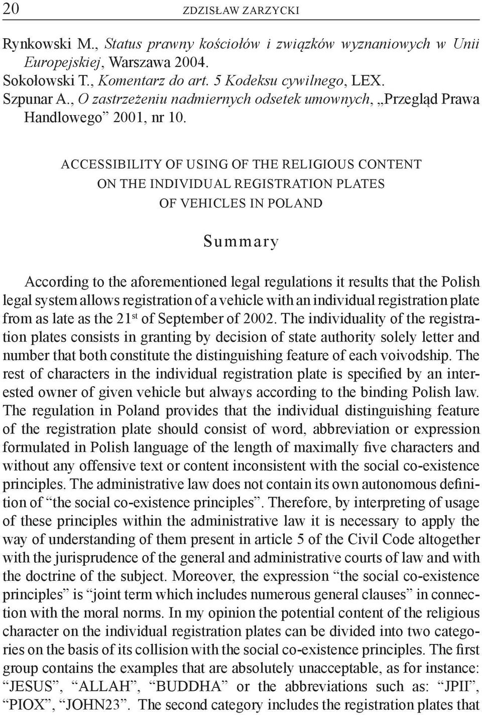 ACCESSIBILITY OF USING OF THE RELIGIOUS CONTENT ON THE INDIVIDUAL REGISTRATION PLATES OF VEHICLES IN POLAND Summary According to the aforementioned legal regulations it results that the Polish legal