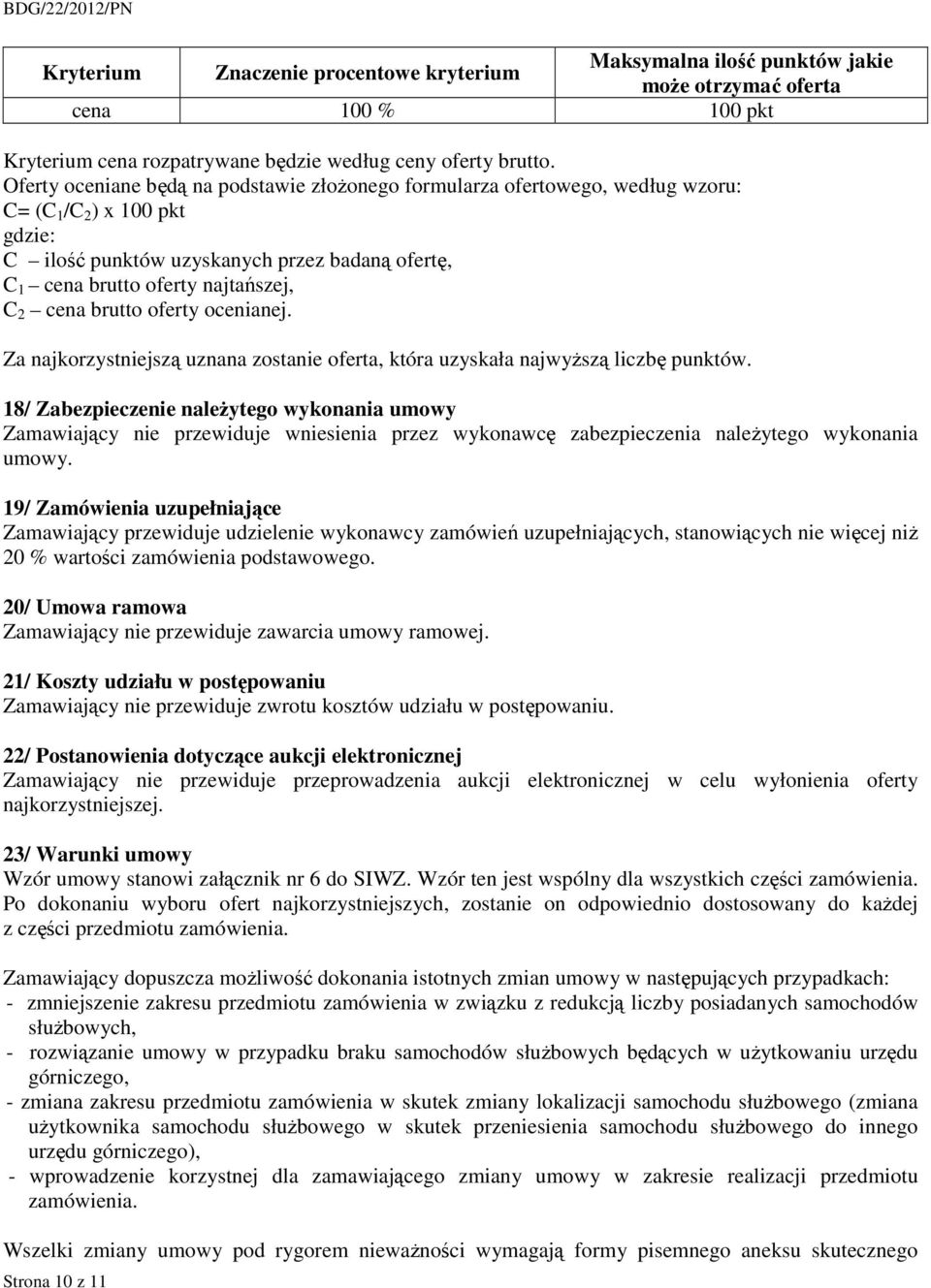 cena brutto oferty ocenianej. Za najkorzystniejszą uznana zostanie oferta, która uzyskała najwyższą liczbę punktów.