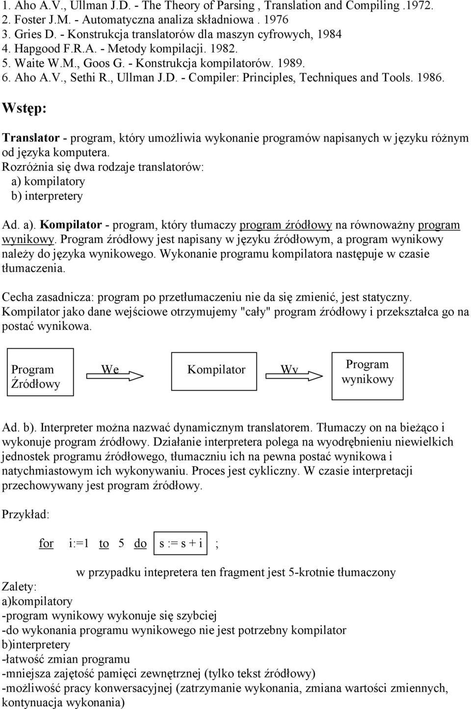 - Compiler: Principles, Techniques and Tools. 1986. Wstęp: Translator - program, który umożliwia wykonanie programów napisanych w języku różnym od języka komputera.