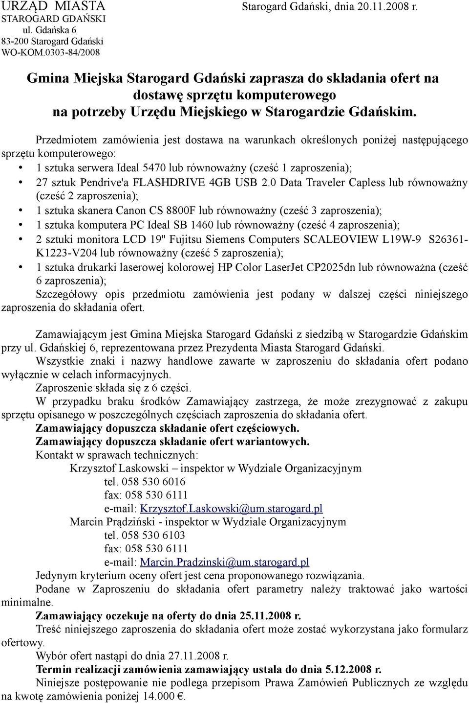 Przedmiotem zamówienia jest dostawa na warunkach określonych poniżej następującego sprzętu komputerowego: 1 sztuka serwera Ideal 5470 lub równoważny (cześć 1 zaproszenia); 27 sztuk Pendrive'a