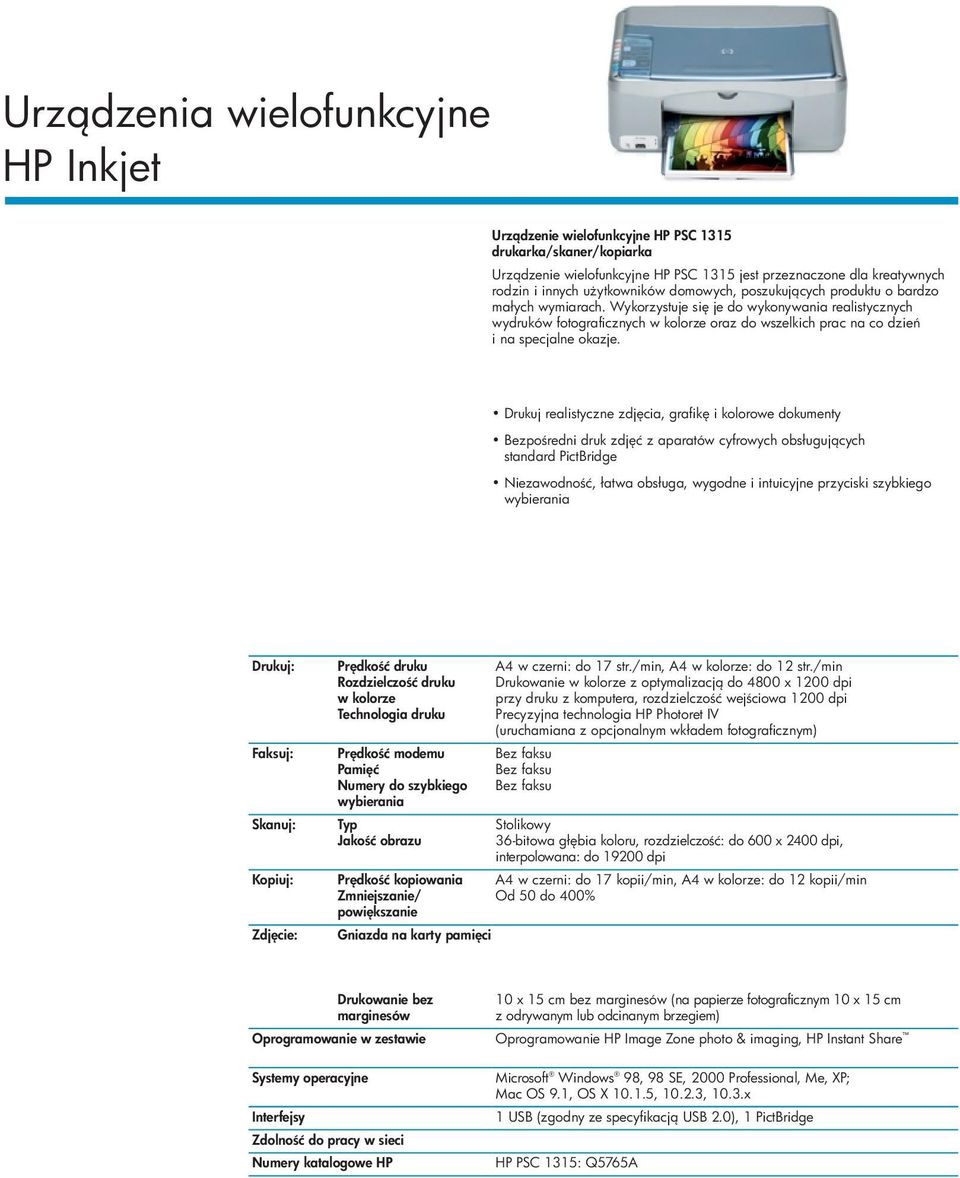 Drukuj realistyczne zdj cia, grafik i kolorowe dokumenty Bezpo redni druk zdj ć z aparatów cyfrowych obsługuj cych standard PictBridge Niezawodno ć, łatwa obsługa, wygodne i intuicyjne przyciski