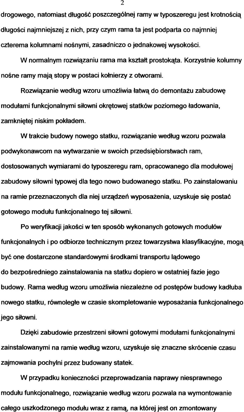 Rozwiązanie według wzoru umożliwia łatwą do demontażu zabudowę modułami funkcjonalnymi siłowni okrętowej statków poziomego ładowania, zamkniętej niskim pokładem.