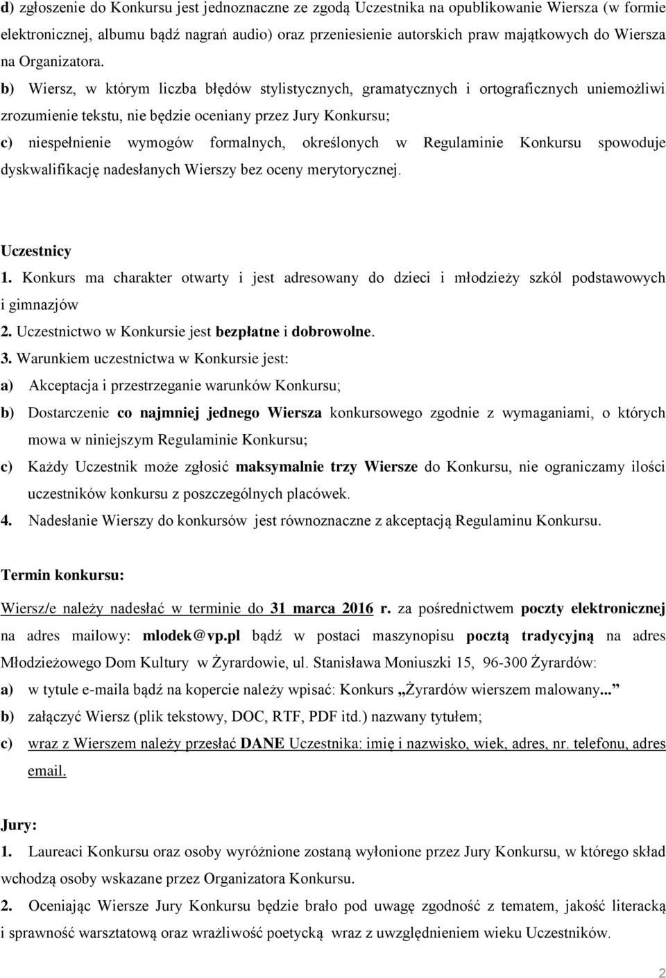 b) Wiersz, w którym liczba błędów stylistycznych, gramatycznych i ortograficznych uniemożliwi zrozumienie tekstu, nie będzie oceniany przez Jury Konkursu; c) niespełnienie wymogów formalnych,