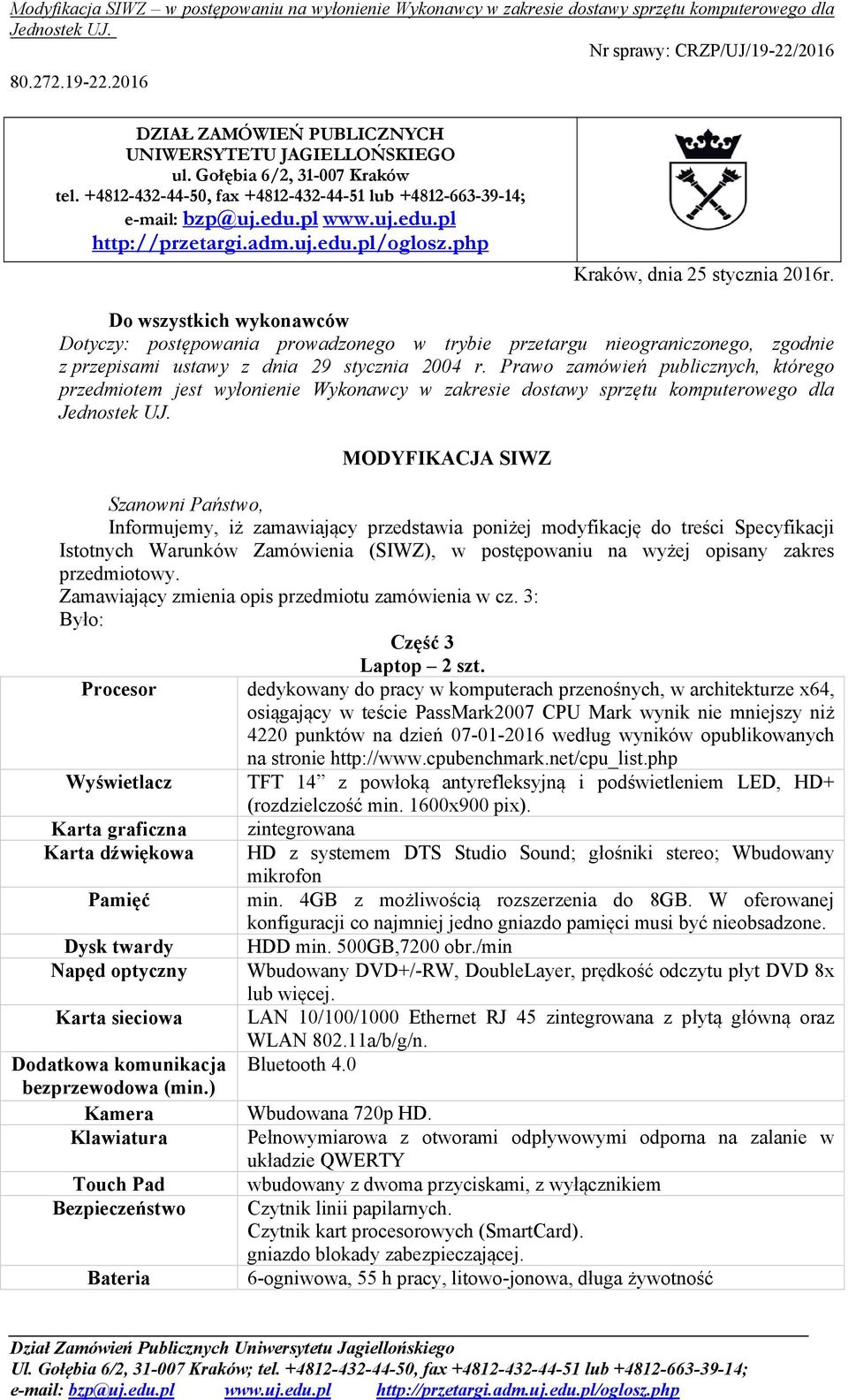 Do wszystkich wykonawców Dotyczy: postępowania prowadzonego w trybie przetargu nieograniczonego, zgodnie z przepisami ustawy z dnia 29 stycznia 2004 r.