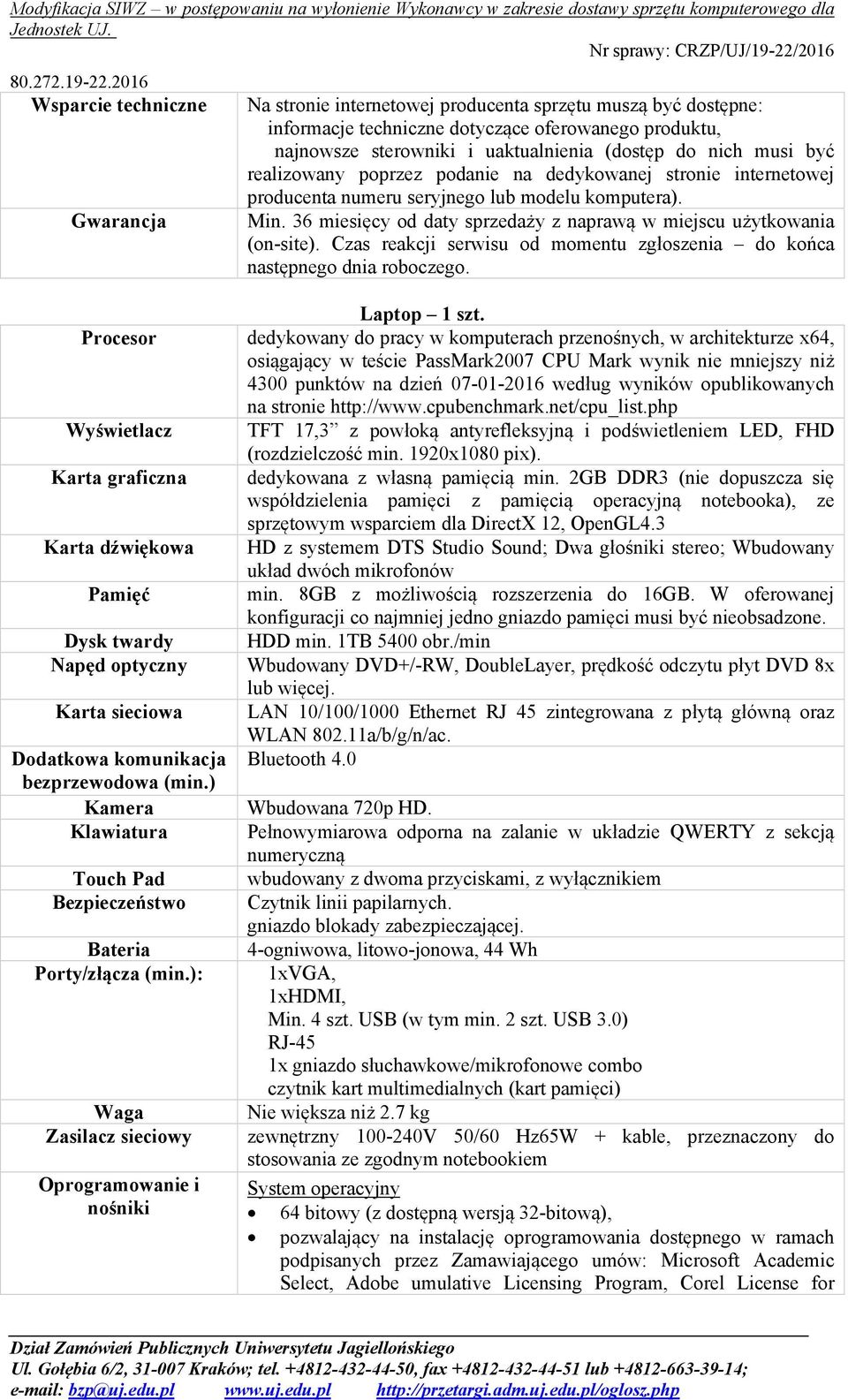 36 miesięcy od daty sprzedaży z naprawą w miejscu użytkowania (on-site). Czas reakcji serwisu od momentu zgłoszenia do końca następnego dnia roboczego. Laptop 1 szt.