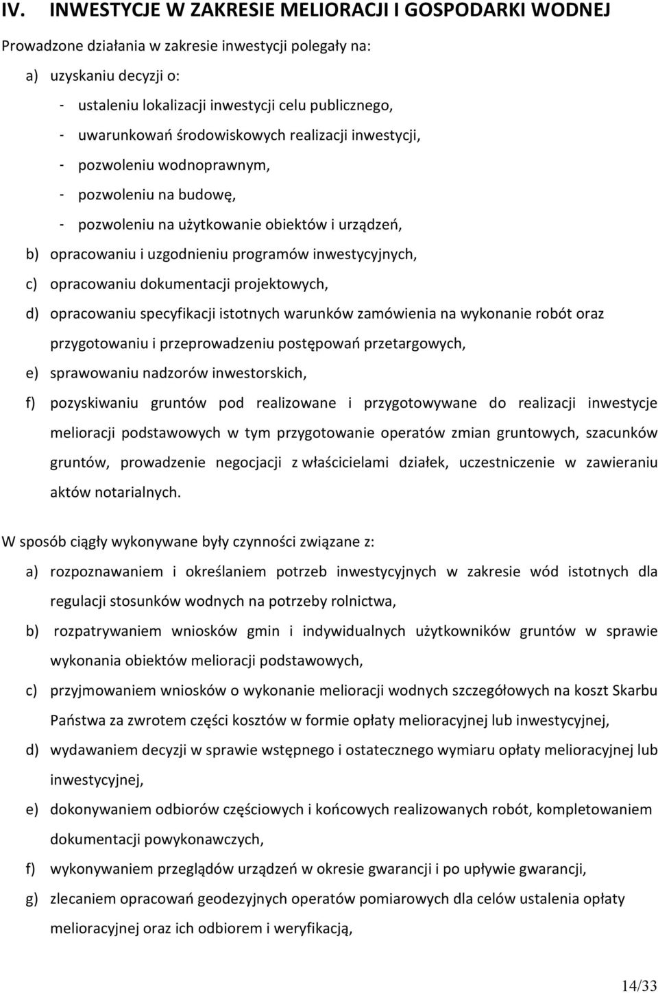 inwestycyjnych, c) opracowaniu dokumentacji projektowych, d) opracowaniu specyfikacji istotnych warunków zamówienia na wykonanie robót oraz przygotowaniu i przeprowadzeniu postępowań przetargowych,