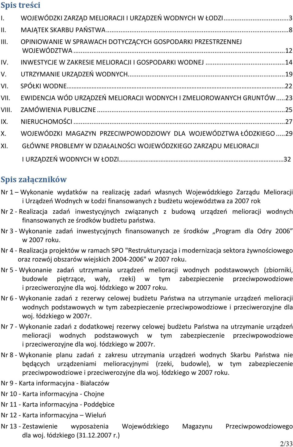 ZAMÓWIENIA PUBLICZNE...25 IX. NIERUCHOMOŚCI...27 X. WOJEWÓDZKI MAGAZYN PRZECIWPOWODZIOWY DLA WOJEWÓDZTWA ŁÓDZKIEGO...29 XI.