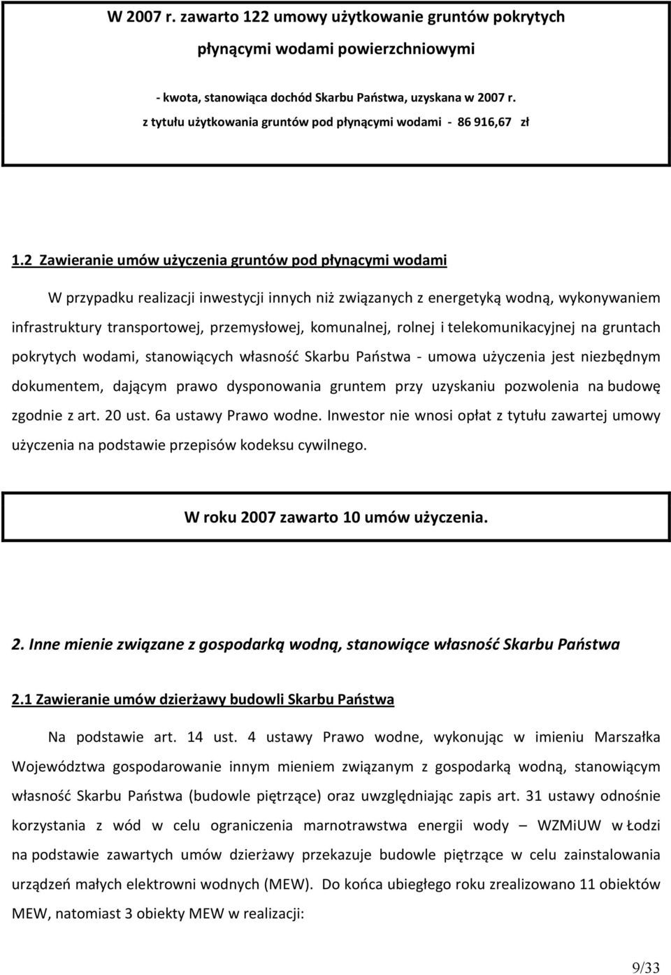 2 Zawieranie umów użyczenia gruntów pod płynącymi wodami W przypadku realizacji inwestycji innych niż związanych z energetyką wodną, wykonywaniem infrastruktury transportowej, przemysłowej,