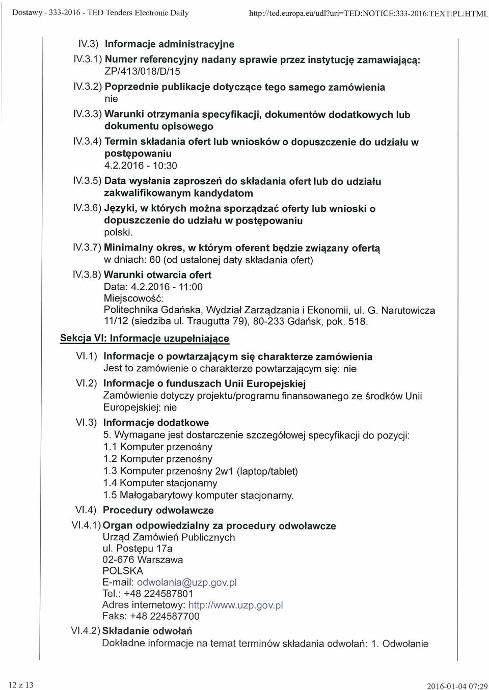 2.2016-10:30 Iy.3.5) Data wysłania zaproszeń do składania ofert lub do udziału zakwalifikowanym kandydatom Iy.3.6) Języki, w których można sporządzać oferty lub wnioski o dopuszczenie do udziału w postępowaniu polski.