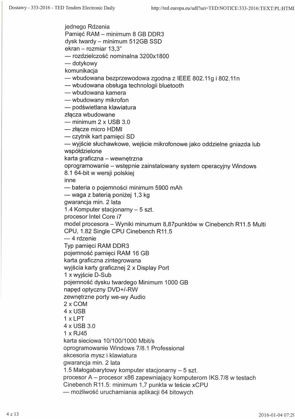 bezprzewodowa zgodna z IEEE 802.llg i 802.lln wbudowana obsługa technologii bluetooth wbudowana kamera wbudowany mikrofon podświetlana klawiatura złącza wbudowane minimum 2 x USB 3.