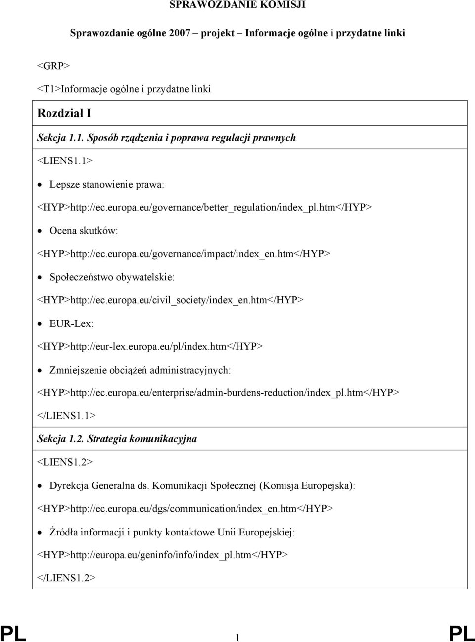 htm</HYP> Społeczeństwo obywatelskie: <HYP>http://ec.europa.eu/civil_society/index_en.htm</HYP> EUR-Lex: <HYP>http://eur-lex.europa.eu/pl/index.