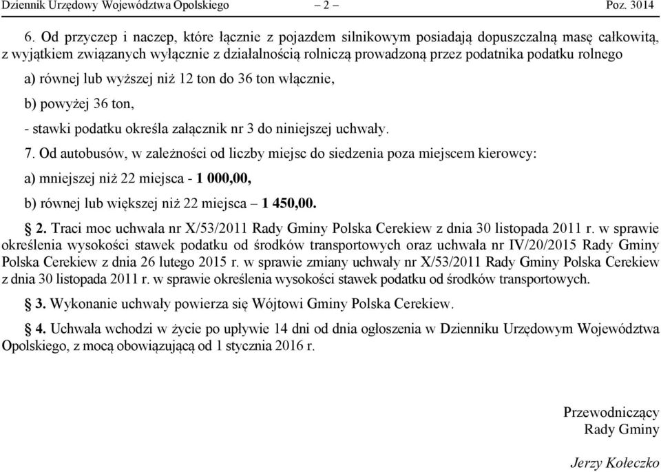 a) równej lub wyższej niż 12 ton do 36 ton włącznie, b) powyżej 36 ton, - stawki podatku określa załącznik nr 3 do niniejszej uchwały. 7.