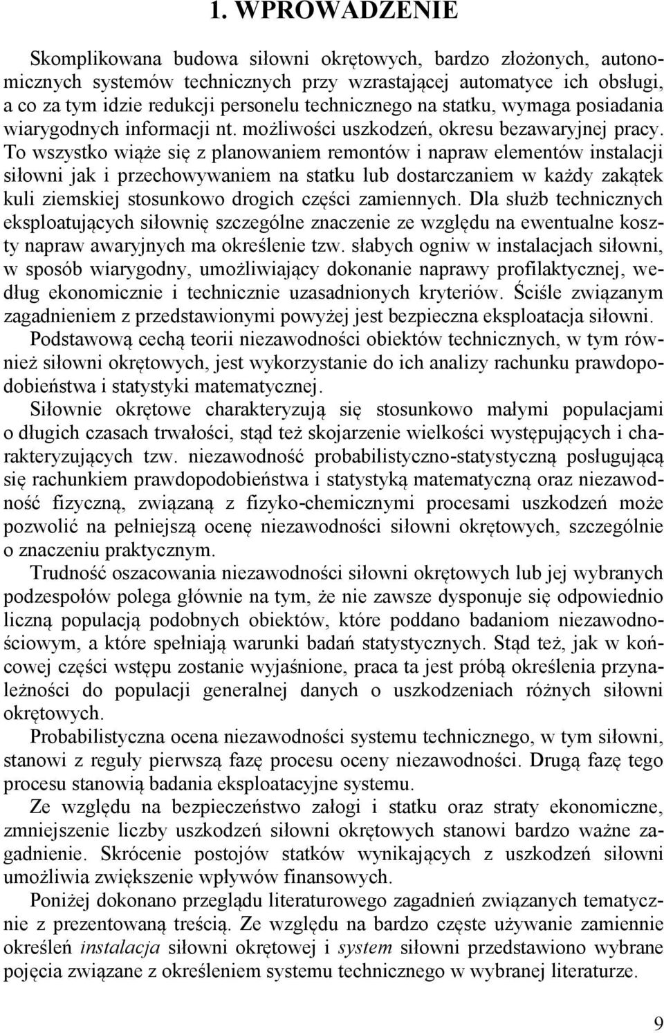 To wszystko wiąże się z planowaniem remontów i napraw elementów instalacji siłowni jak i przechowywaniem na statku lub dostarczaniem w każdy zakątek kuli ziemskiej stosunkowo drogich części