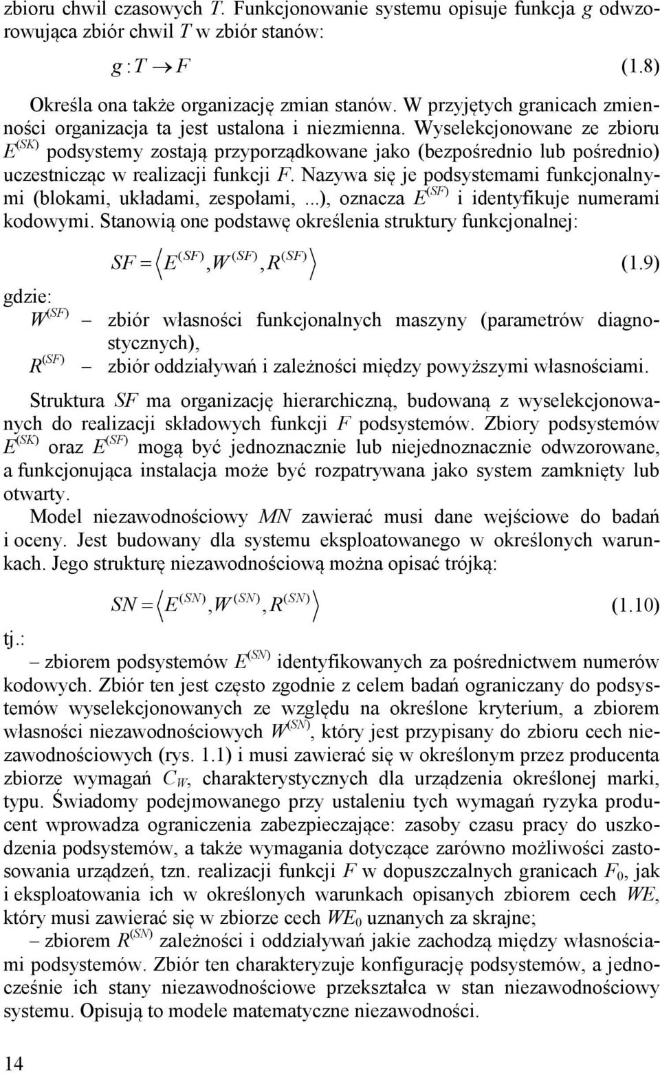 Wyselekcjonowane ze zbioru E (SK) podsystemy zostają przyporządkowane jako (bezpośrednio lub pośrednio) uczestnicząc w realizacji funkcji F.