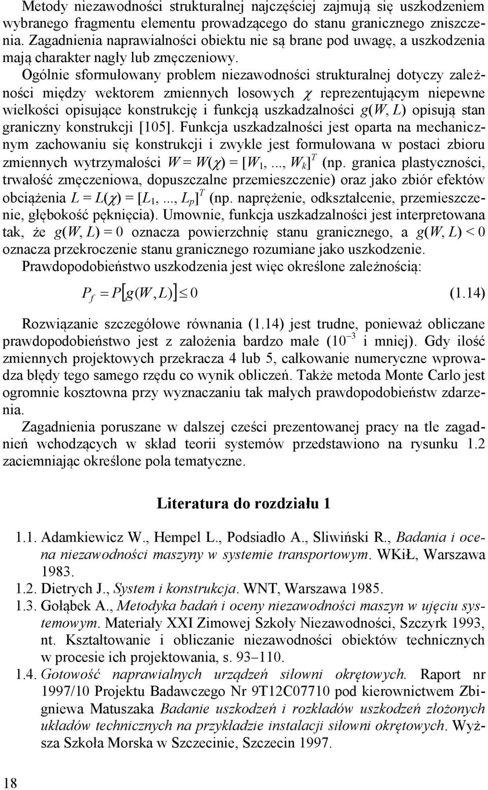 Ogólnie sformułowany problem niezawodności strukturalnej dotyczy zależności między wektorem zmiennych losowych reprezentującym niepewne wielkości opisujące konstrukcję i funkcją uszkadzalności g(w,