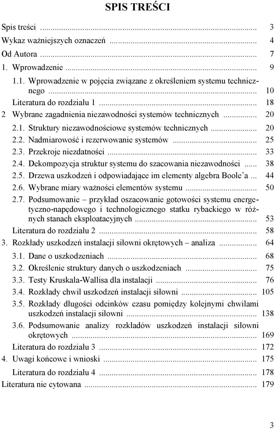 Dekompozycja struktur systemu do szacowania niezawodności... 38.5. Drzewa uszkodzeń i odpowiadające im elementy algebra Boole a... 44.6. Wybrane miary ważności elementów systemu... 5.7.