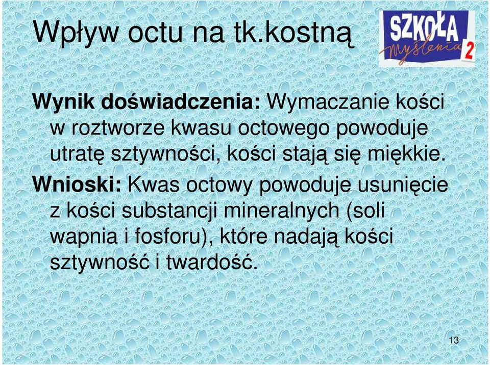 octowego powoduje utratę sztywności, kości stają się miękkie.