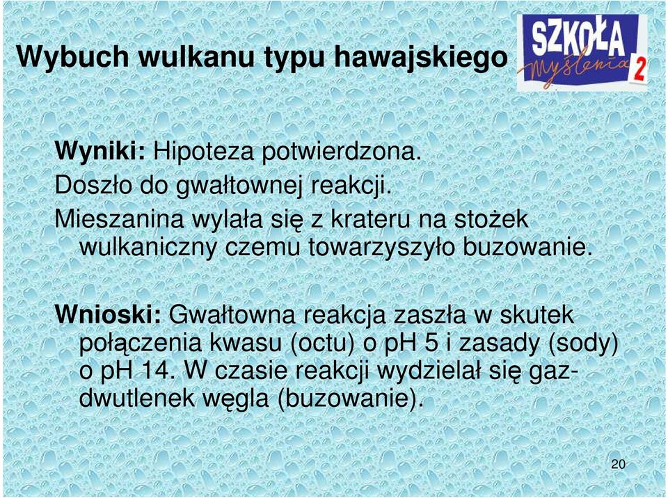 Mieszanina wylała się z krateru na stoŝek wulkaniczny czemu towarzyszyło buzowanie.