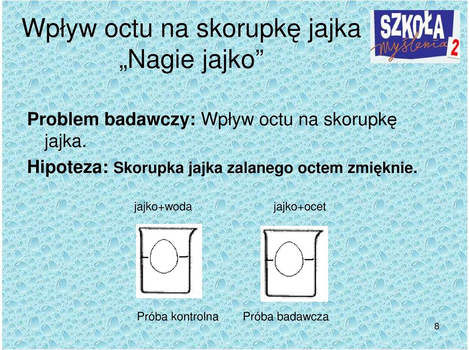 Hipoteza: Skorupka jajka zalanego octem zmięknie.