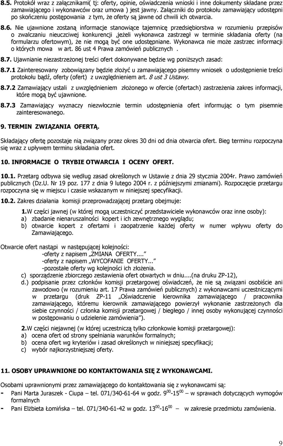 Nie ujawnione zostaną informacje stanowiące tajemnicę przedsiębiorstwa w rozumieniu przepisów o zwalczaniu nieuczciwej konkurencji,jeżeli wykonawca zastrzegł w terminie składania oferty (na