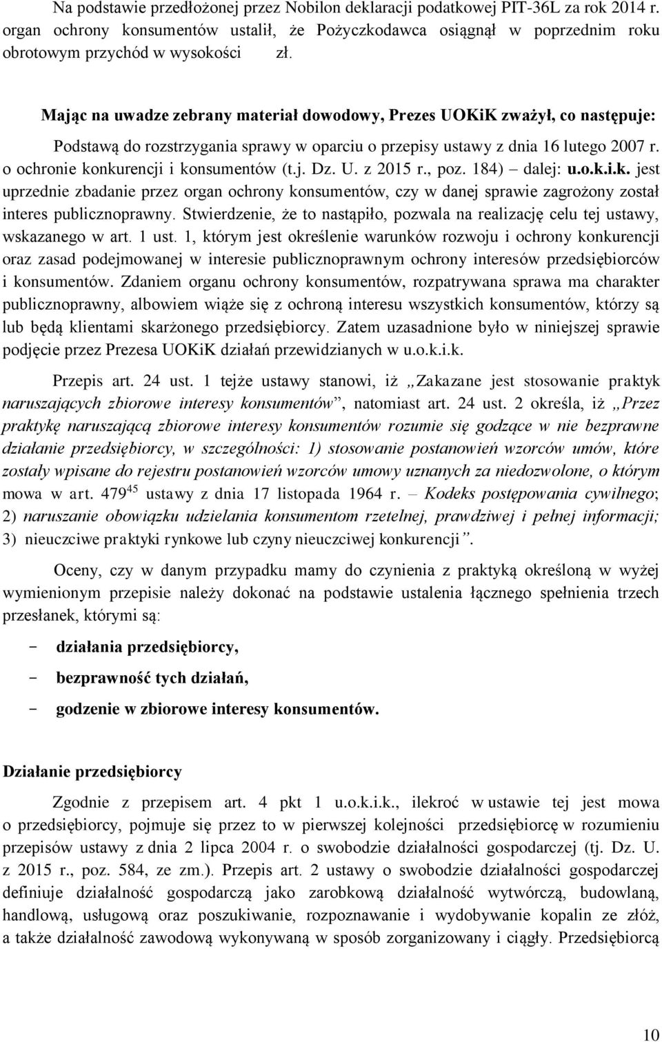 o ochronie konkurencji i konsumentów (t.j. Dz. U. z 2015 r., poz. 184) dalej: u.o.k.i.k. jest uprzednie zbadanie przez organ ochrony konsumentów, czy w danej sprawie zagrożony został interes publicznoprawny.