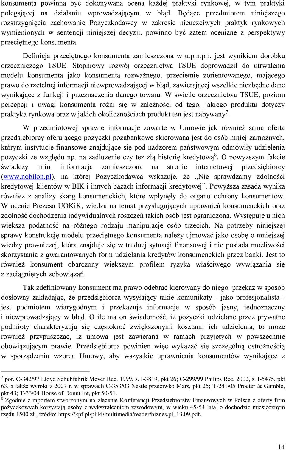 przeciętnego konsumenta. Definicja przeciętnego konsumenta zamieszczona w u.p.n.p.r. jest wynikiem dorobku orzeczniczego TSUE.