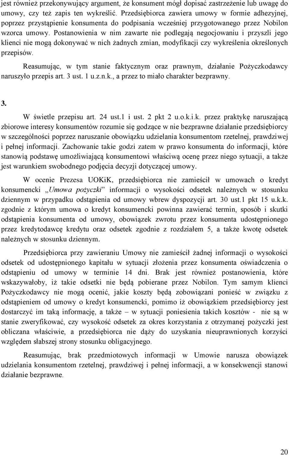 Postanowienia w nim zawarte nie podlegają negocjowaniu i przyszli jego klienci nie mogą dokonywać w nich żadnych zmian, modyfikacji czy wykreślenia określonych przepisów.