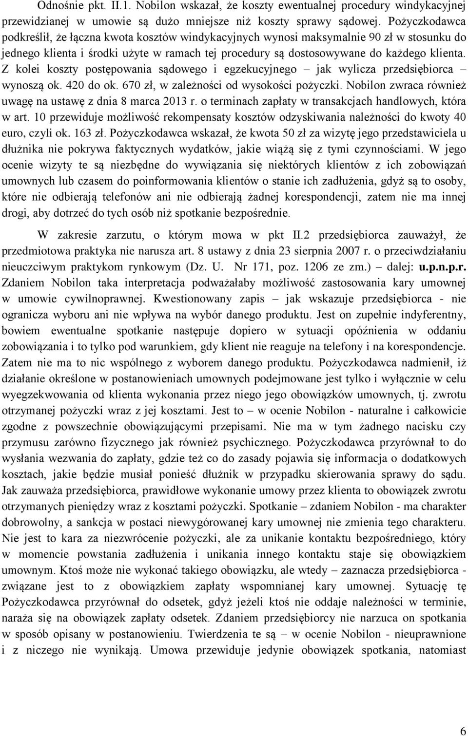 Z kolei koszty postępowania sądowego i egzekucyjnego jak wylicza przedsiębiorca wynoszą ok. 420 do ok. 670 zł, w zależności od wysokości pożyczki.