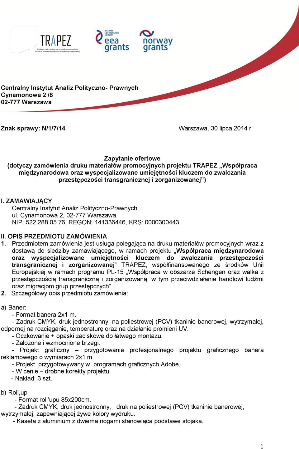 i zorganizowanej ) I. ZAMAWIAJĄCY Centralny Instytut Analiz Polityczno-Prawnych ul. Cynamonowa 2, 02-777 Warszawa NIP: 522 288 05 76, REGON: 141336446, KRS: 0000300443 II.