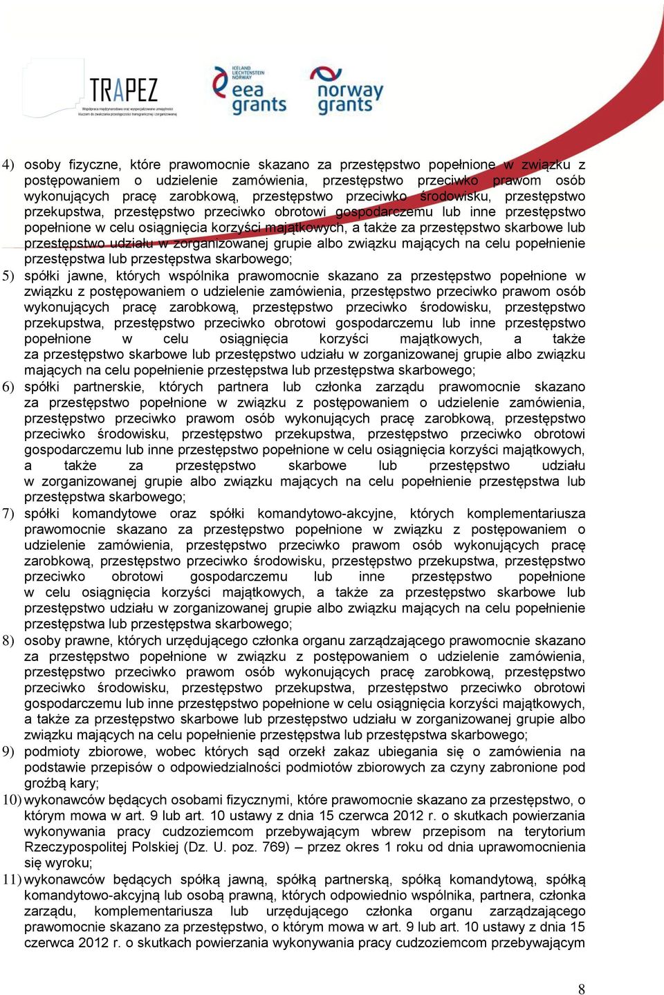 przestępstwo skarbowe lub przestępstwo udziału w zorganizowanej grupie albo związku mających na celu popełnienie przestępstwa lub przestępstwa skarbowego; 5) spółki jawne, których wspólnika