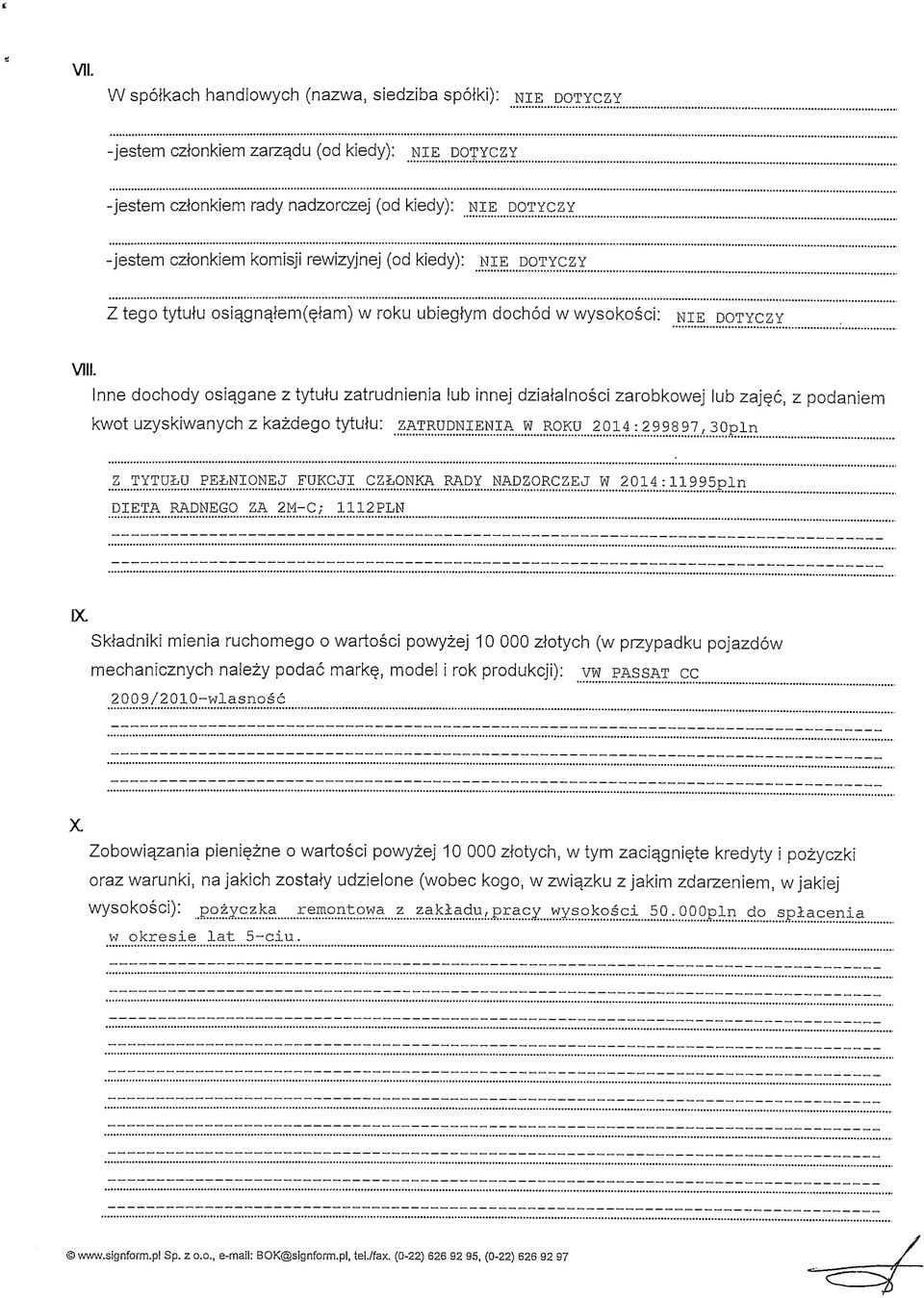 Inne dochody osia_gane z tytutu zatrudnienia lub innej dzialalnosci zarobkowej lub zajec, z podaniem kwot uzyskiwanych z kazdego tytulu: ZATRUPNI_ENIA w ROKU 2014:299897,30p_in Z TYTULU PELNI ONE J