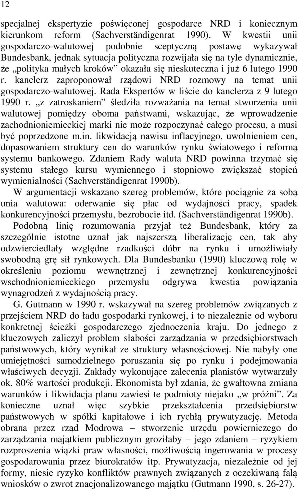 i już 6 lutego 1990 r. kanclerz zaproponował rządowi NRD rozmowy na temat unii gospodarczo-walutowej. Rada Ekspertów w liście do kanclerza z 9 lutego 1990 r.