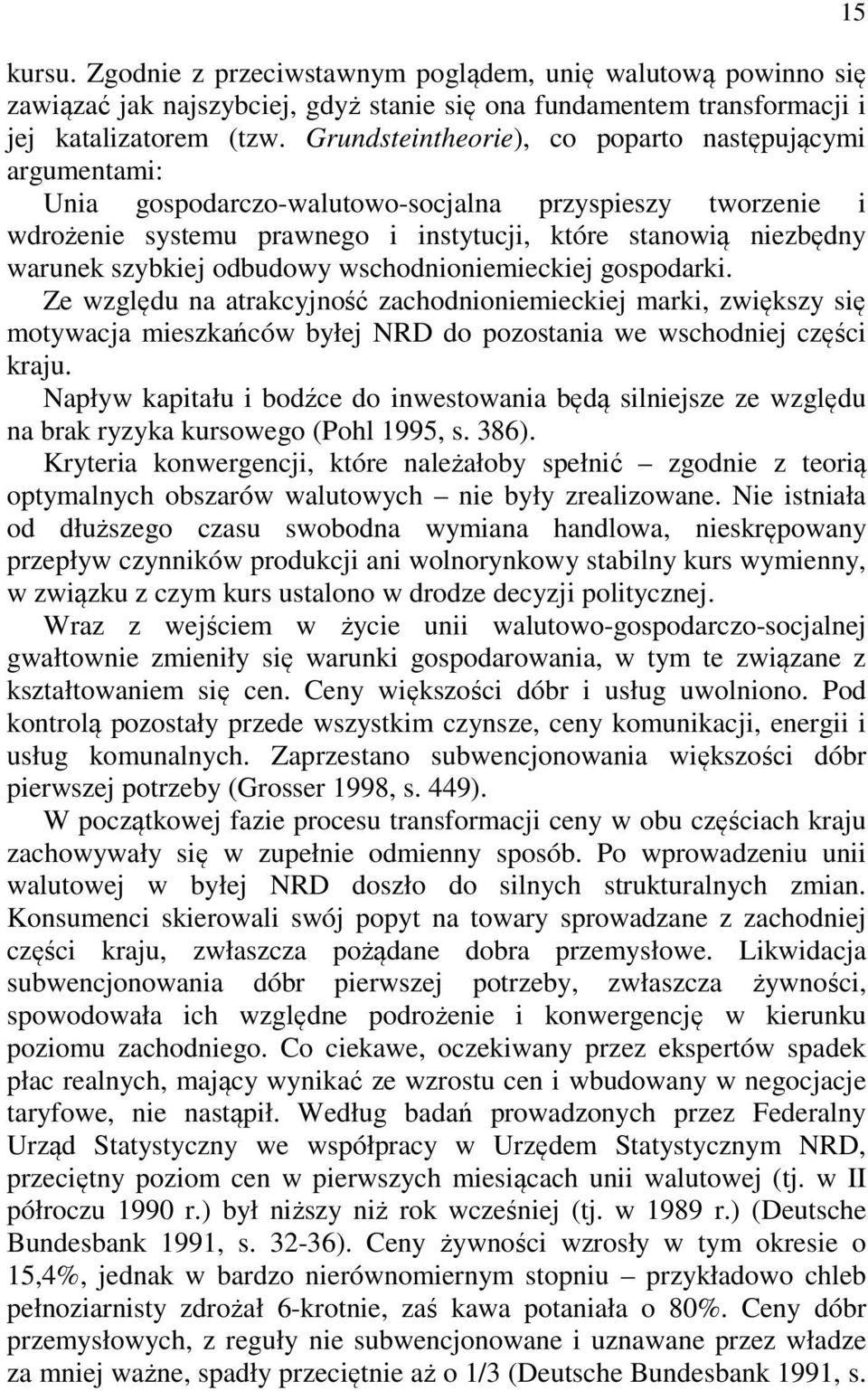 odbudowy wschodnioniemieckiej gospodarki. Ze względu na atrakcyjność zachodnioniemieckiej marki, zwiększy się motywacja mieszkańców byłej NRD do pozostania we wschodniej części kraju.